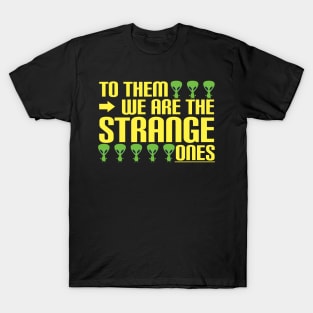 Aliens - to them we are the strange ones T-Shirt